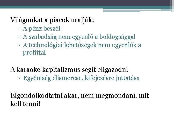 Világunkat a piacok uralják: ▫ A pénz beszél ▫ A szabadság nem egyenlő a