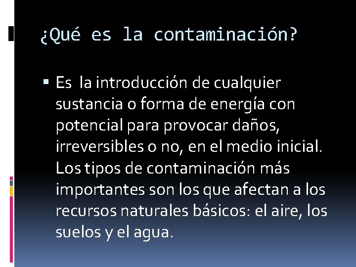 ¿Qué es la contaminación? Es la introducción de cualquier sustancia o forma de energía