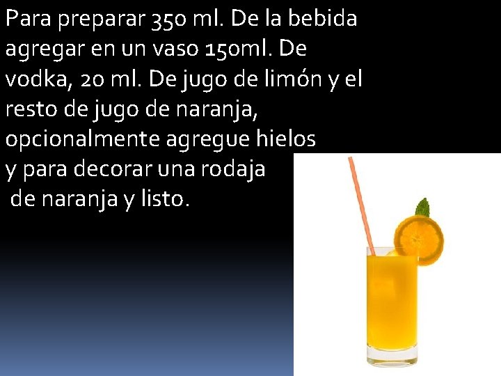 Para preparar 350 ml. De la bebida agregar en un vaso 150 ml. De