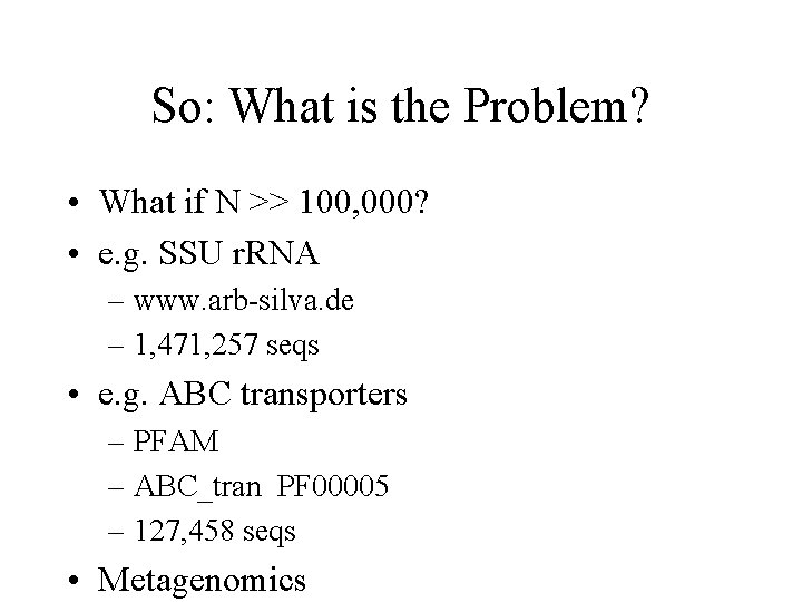 So: What is the Problem? • What if N >> 100, 000? • e.