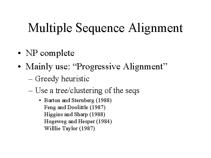 Multiple Sequence Alignment • NP complete • Mainly use: “Progressive Alignment” – Greedy heuristic