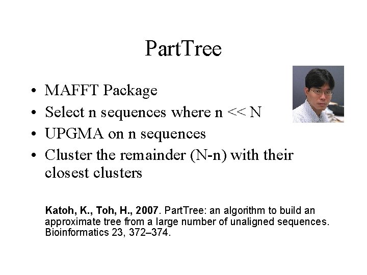 Part. Tree • • MAFFT Package Select n sequences where n << N UPGMA
