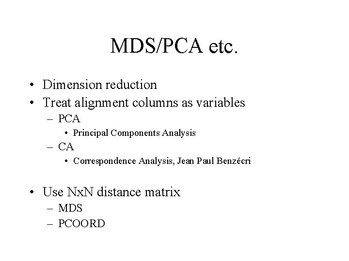 MDS/PCA etc. • Dimension reduction • Treat alignment columns as variables – PCA •
