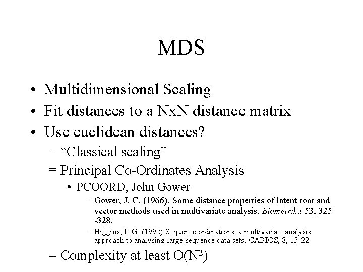 MDS • Multidimensional Scaling • Fit distances to a Nx. N distance matrix •