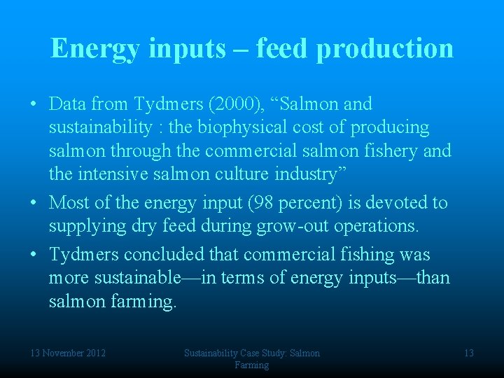 Energy inputs – feed production • Data from Tydmers (2000), “Salmon and sustainability :