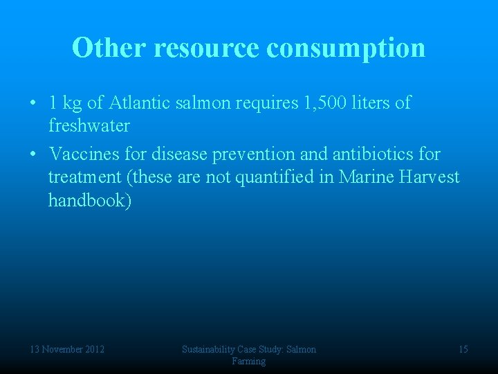 Other resource consumption • 1 kg of Atlantic salmon requires 1, 500 liters of
