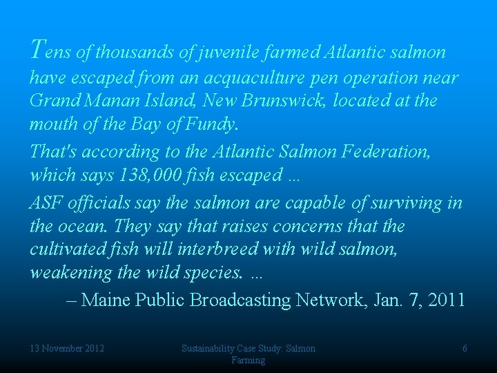 Tens of thousands of juvenile farmed Atlantic salmon have escaped from an acquaculture pen