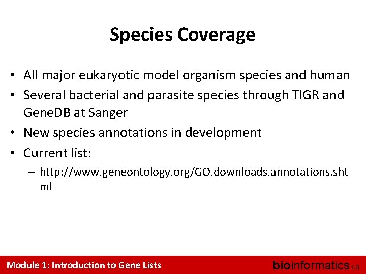 Species Coverage • All major eukaryotic model organism species and human • Several bacterial