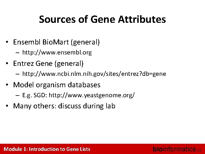 Sources of Gene Attributes • Ensembl Bio. Mart (general) – http: //www. ensembl. org