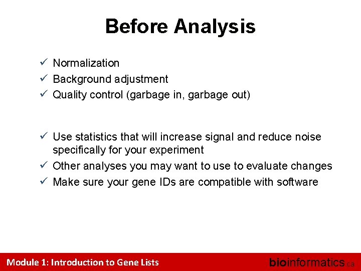 Before Analysis ü Normalization ü Background adjustment ü Quality control (garbage in, garbage out)