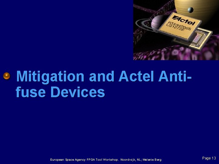 Mitigation and Actel Antifuse Devices European Space Agency FPGA Tool Workshop. Noordwijk, NL; Melanie