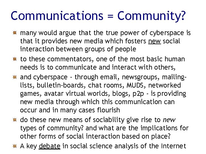 Communications = Community? many would argue that the true power of cyberspace is that