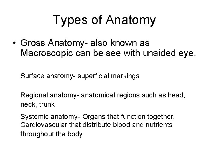 Types of Anatomy • Gross Anatomy- also known as Macroscopic can be see with Types of Anatomy • Gross Anatomy- also known as Macroscopic can be see with