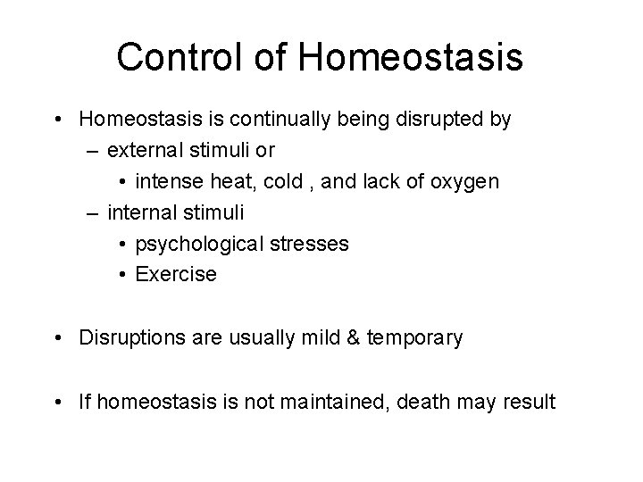 Control of Homeostasis • Homeostasis is continually being disrupted by – external stimuli or Control of Homeostasis • Homeostasis is continually being disrupted by – external stimuli or