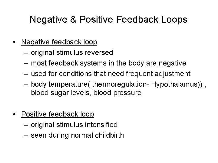 Negative & Positive Feedback Loops • Negative feedback loop – original stimulus reversed – Negative & Positive Feedback Loops • Negative feedback loop – original stimulus reversed –