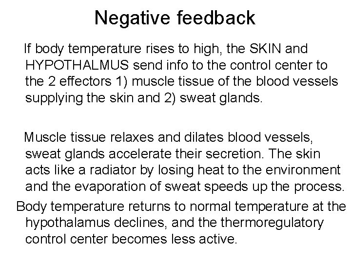 Negative feedback If body temperature rises to high, the SKIN and HYPOTHALMUS send info Negative feedback If body temperature rises to high, the SKIN and HYPOTHALMUS send info