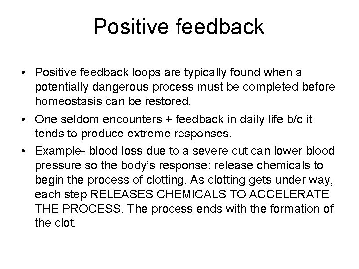 Positive feedback • Positive feedback loops are typically found when a potentially dangerous process Positive feedback • Positive feedback loops are typically found when a potentially dangerous process