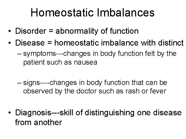 Homeostatic Imbalances • Disorder = abnormality of function • Disease = homeostatic imbalance with Homeostatic Imbalances • Disorder = abnormality of function • Disease = homeostatic imbalance with