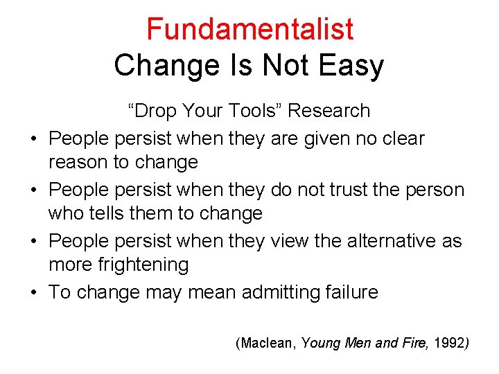 Fundamentalist Change Is Not Easy • • “Drop Your Tools” Research People persist when