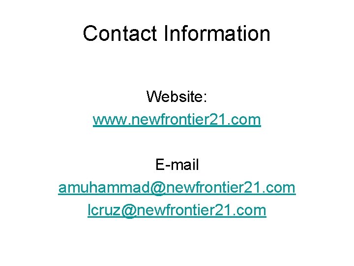 Contact Information Website: www. newfrontier 21. com E-mail amuhammad@newfrontier 21. com lcruz@newfrontier 21. com