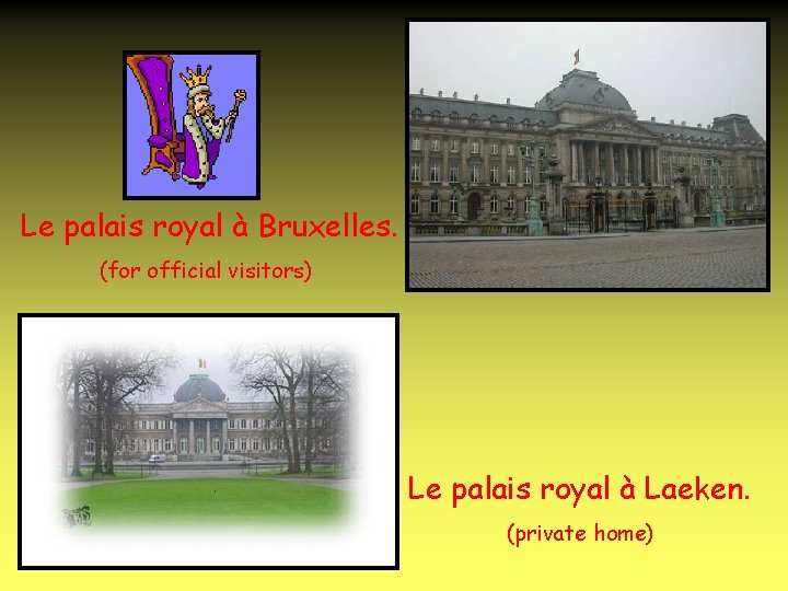 Le palais royal à Bruxelles. (for official visitors) Le palais royal à Laeken. (private