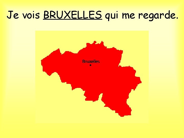 Je vois BRUXELLES qui me regarde. 