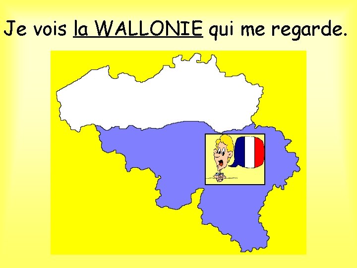 Je vois la WALLONIE qui me regarde. 