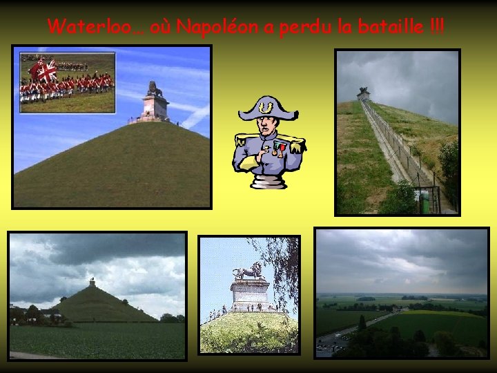 Waterloo… où Napoléon a perdu la bataille !!! 