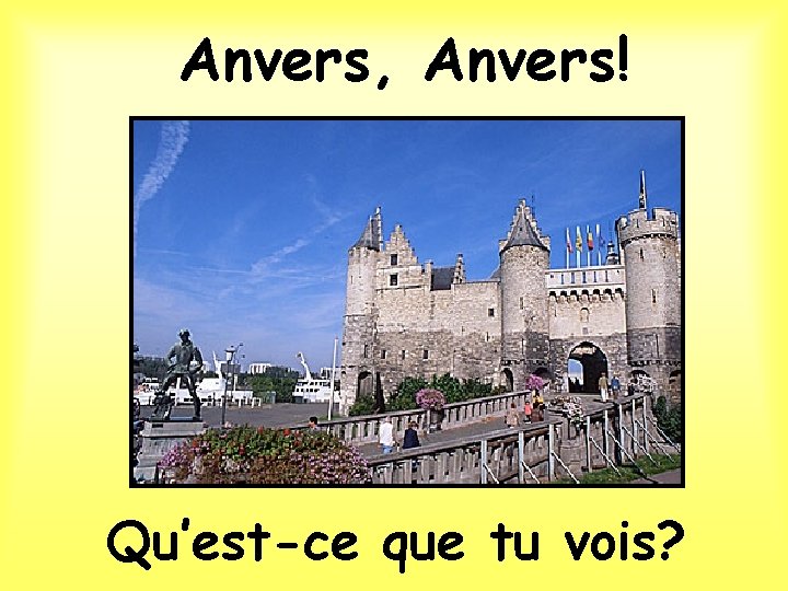 Anvers, Anvers! Qu’est-ce que tu vois? 