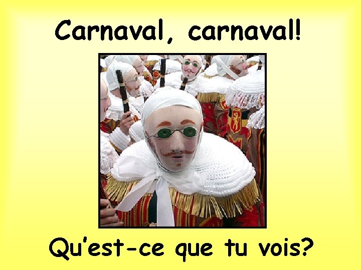 Carnaval, carnaval! Qu’est-ce que tu vois? 