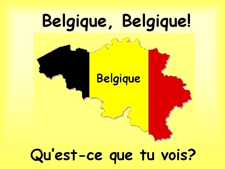 Belgique, Belgique! Qu’est-ce que tu vois? 