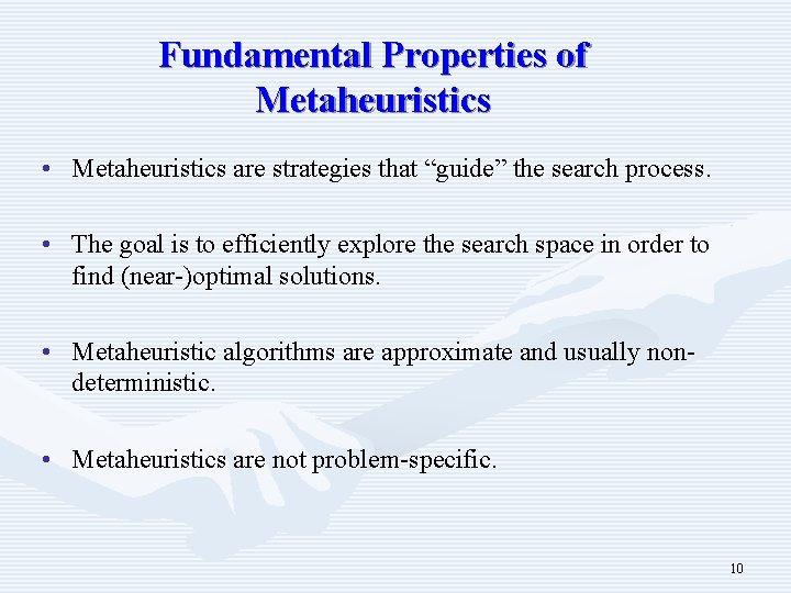 Fundamental Properties of Metaheuristics • Metaheuristics are strategies that “guide” the search process. •