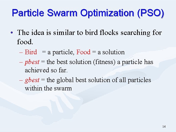 Particle Swarm Optimization (PSO) • The idea is similar to bird flocks searching for