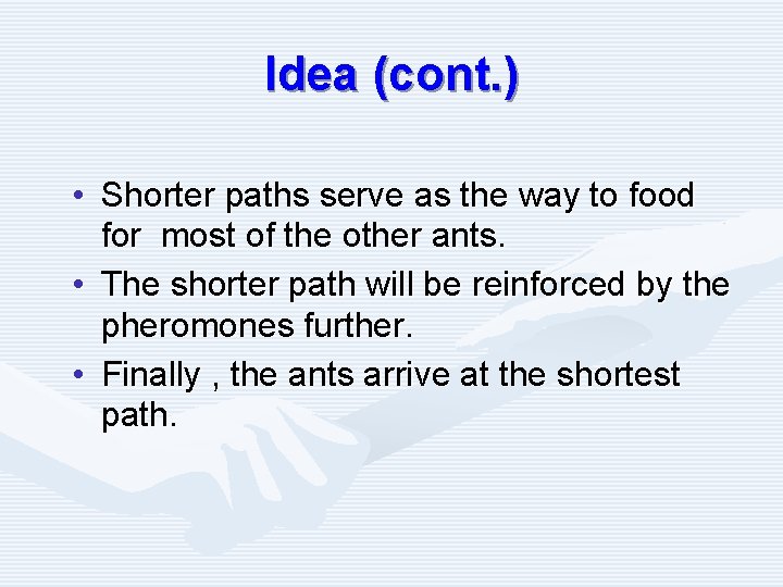 Idea (cont. ) • Shorter paths serve as the way to food for most