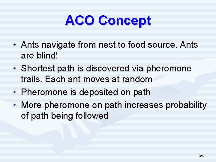 ACO Concept • Ants navigate from nest to food source. Ants are blind! •