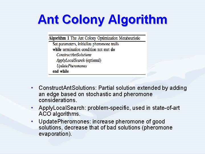 Ant Colony Algorithm • Construct. Ant. Solutions: Partial solution extended by adding an edge