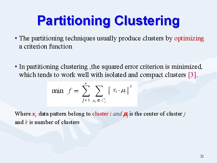 Partitioning Clustering • The partitioning techniques usually produce clusters by optimizing a criterion function
