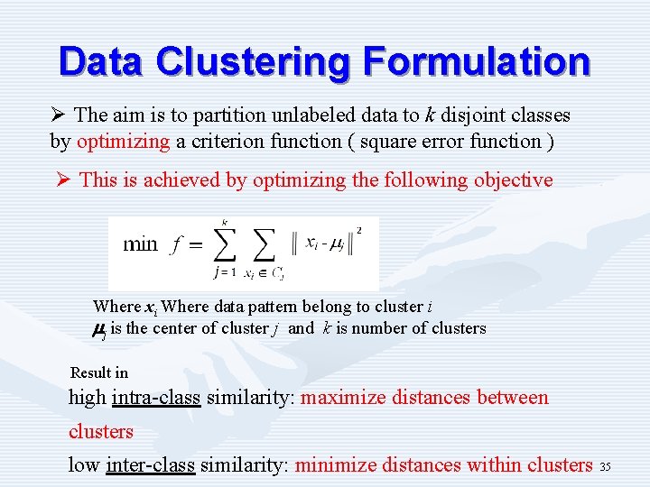 Data Clustering Formulation Ø The aim is to partition unlabeled data to k disjoint