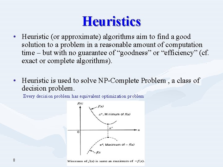 Heuristics • Heuristic (or approximate) algorithms aim to find a good solution to a