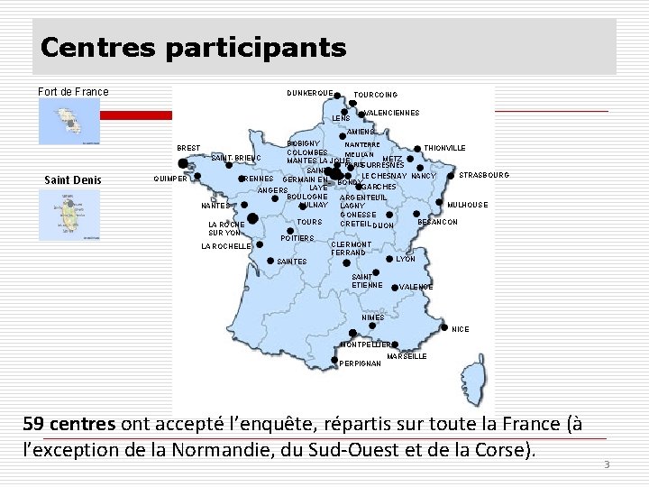 Centres participants Fort de France DUNKERQUE TOURCOING LENS VALENCIENNES AMIENS Saint Denis BOBIGNY NANTERRE