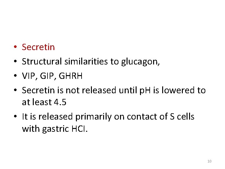 Secretin Structural similarities to glucagon, VIP, GHRH Secretin is not released until p. H