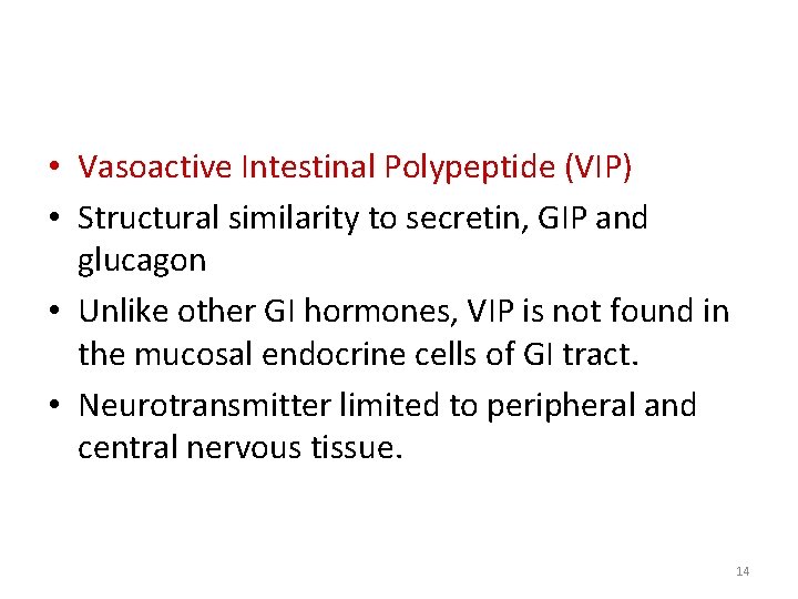  • Vasoactive Intestinal Polypeptide (VIP) • Structural similarity to secretin, GIP and glucagon