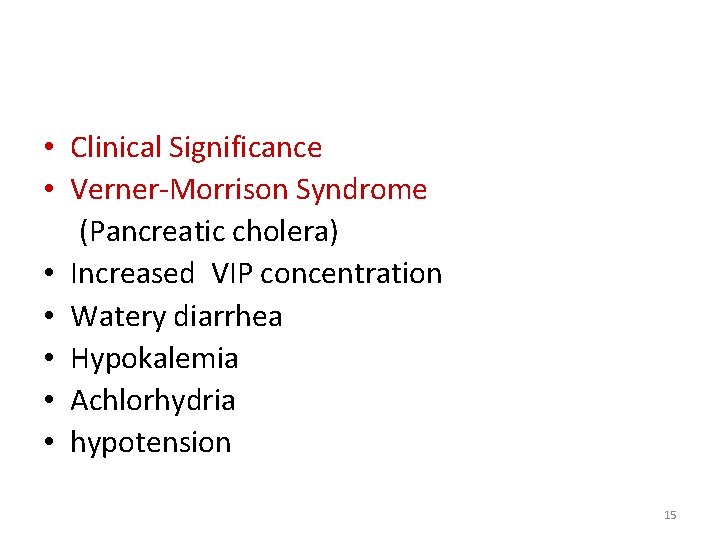  • Clinical Significance • Verner-Morrison Syndrome (Pancreatic cholera) • Increased VIP concentration •