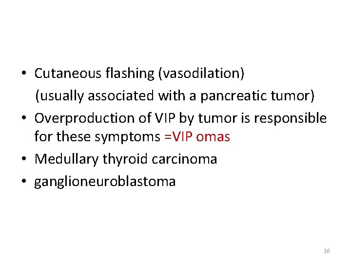  • Cutaneous flashing (vasodilation) (usually associated with a pancreatic tumor) • Overproduction of
