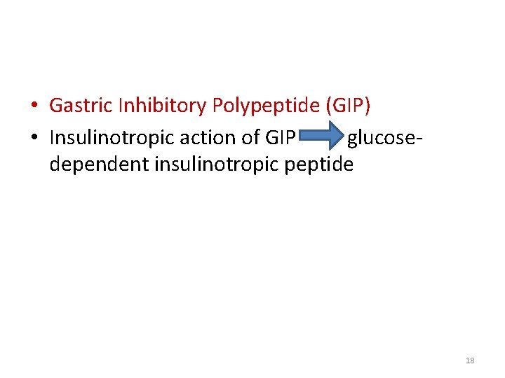  • Gastric Inhibitory Polypeptide (GIP) • Insulinotropic action of GIP glucosedependent insulinotropic peptide