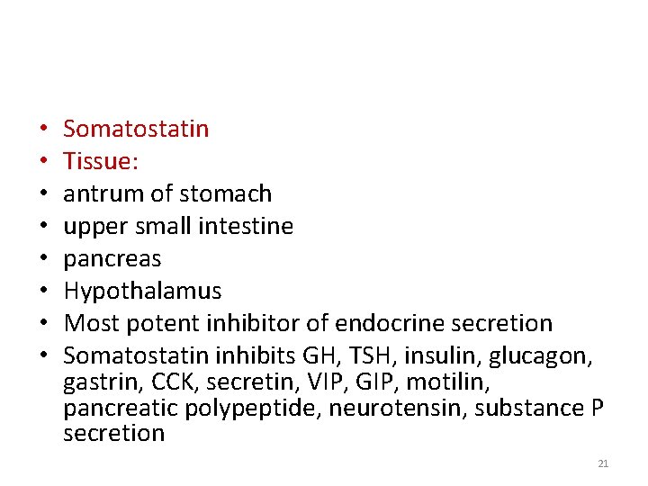  • • Somatostatin Tissue: antrum of stomach upper small intestine pancreas Hypothalamus Most