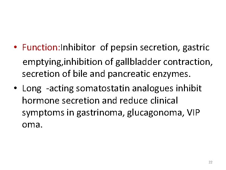  • Function: Inhibitor of pepsin secretion, gastric emptying, inhibition of gallbladder contraction, secretion