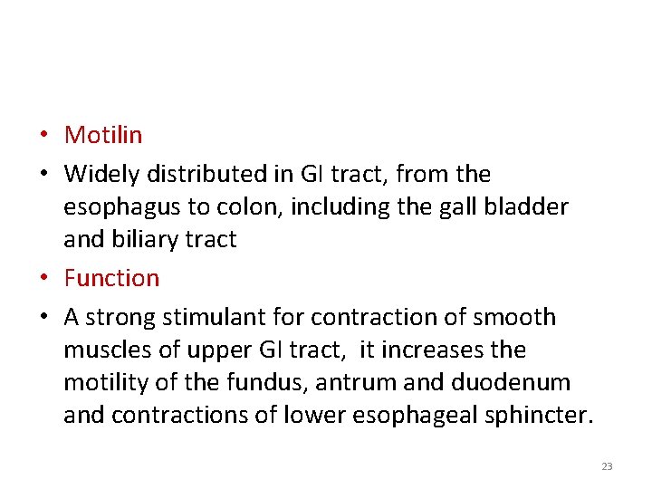  • Motilin • Widely distributed in GI tract, from the esophagus to colon,