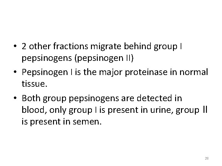  • 2 other fractions migrate behind group I pepsinogens (pepsinogen II) • Pepsinogen