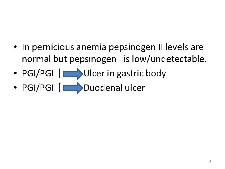  • In pernicious anemia pepsinogen II levels are normal but pepsinogen I is